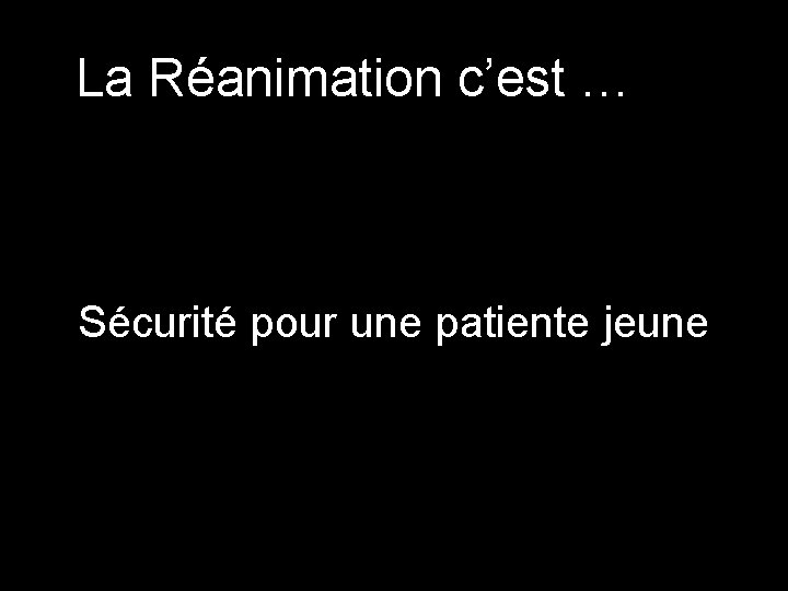 La Réanimation c’est … Sécurité pour une patiente jeune 