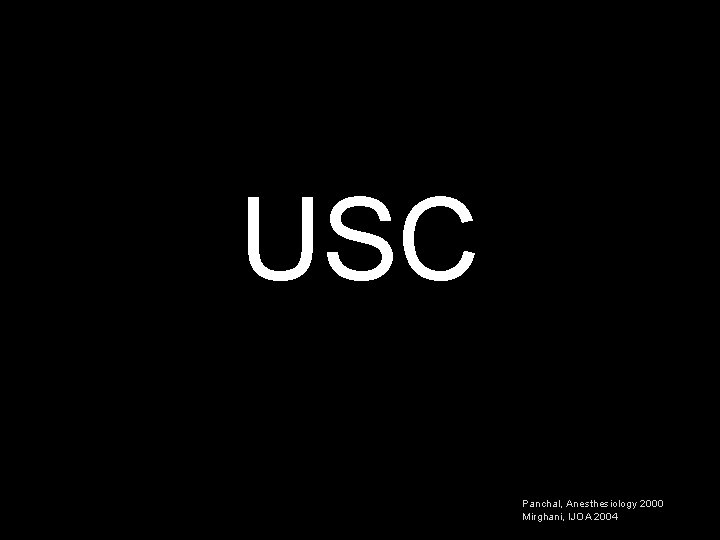 USC Panchal, Anesthesiology 2000 Mirghani, IJOA 2004 