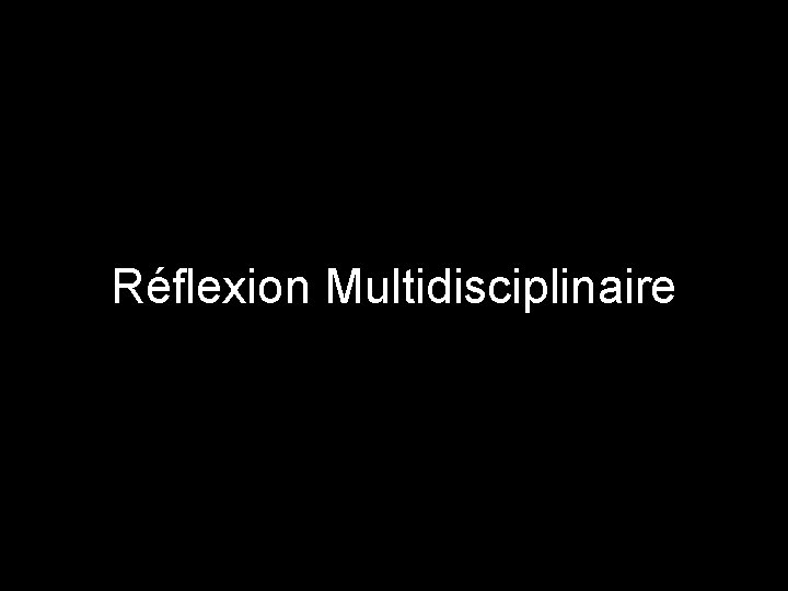 Réflexion Multidisciplinaire 