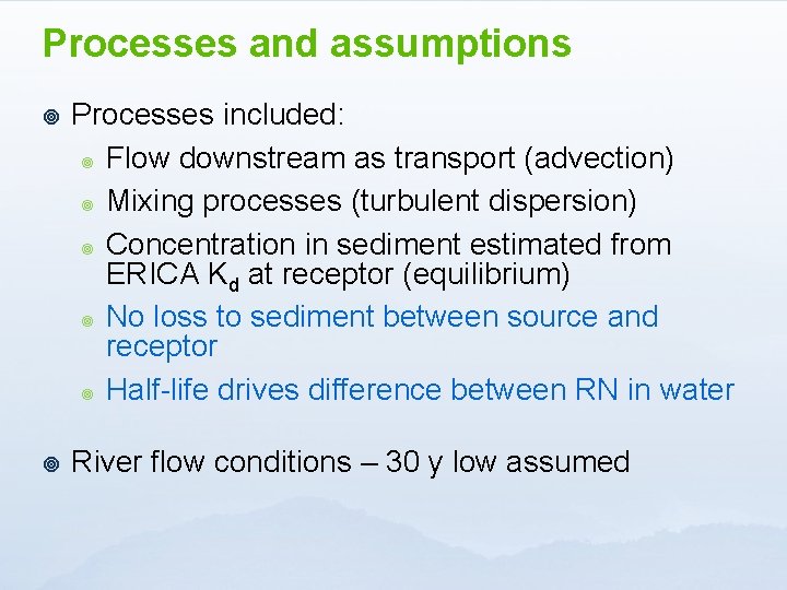 Processes and assumptions ¥ Processes included: ¥ Flow downstream as transport (advection) ¥ Mixing