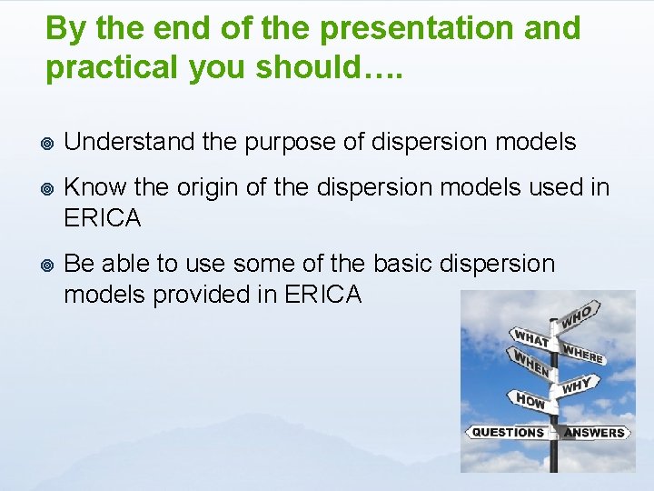 By the end of the presentation and practical you should…. ¥ Understand the purpose
