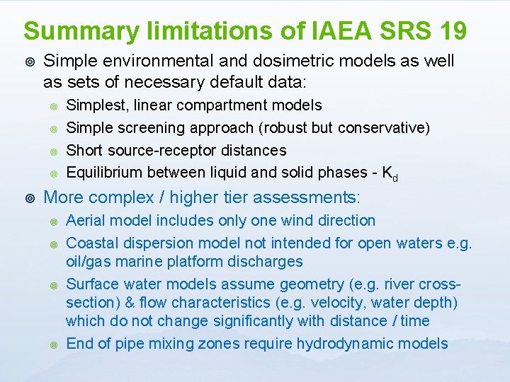 Summary limitations of IAEA SRS 19 ¥ Simple environmental and dosimetric models as well
