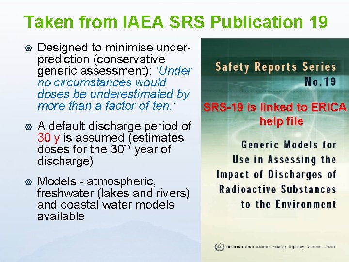 Taken from IAEA SRS Publication 19 ¥ ¥ ¥ Designed to minimise underprediction (conservative