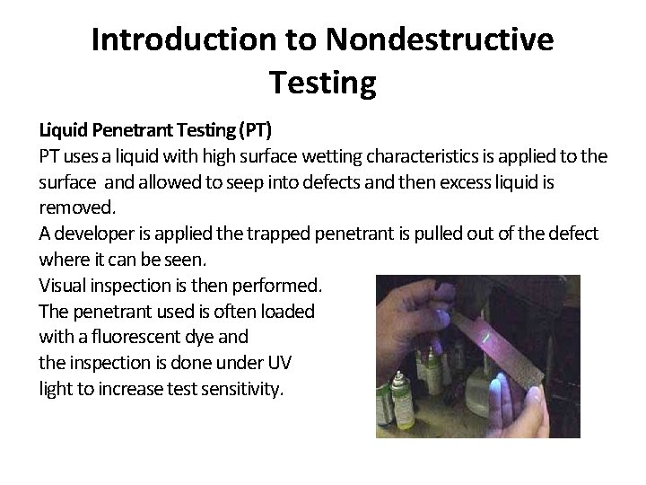 Introduction to Nondestructive Testing Liquid Penetrant Testing (PT) PT uses a liquid with high