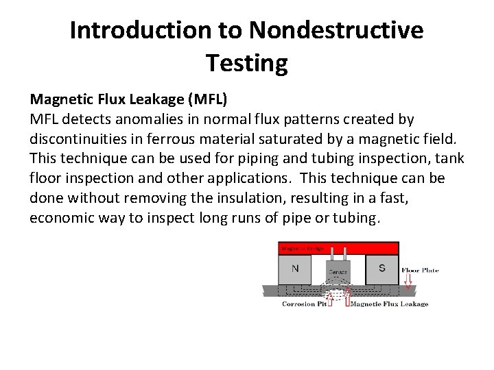Introduction to Nondestructive Testing Magnetic Flux Leakage (MFL) MFL detects anomalies in normal flux