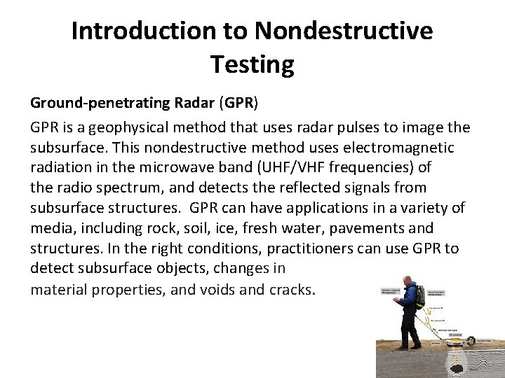 Introduction to Nondestructive Testing Ground-penetrating Radar (GPR) GPR is a geophysical method that uses