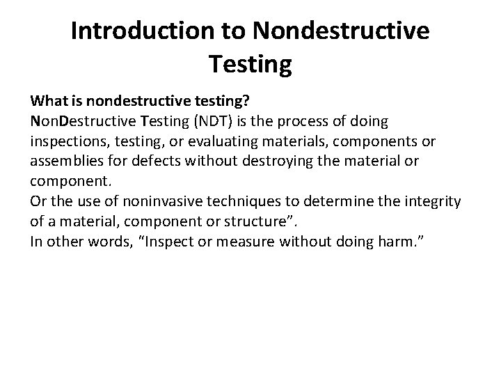 Introduction to Nondestructive Testing What is nondestructive testing? Non. Destructive Testing (NDT) is the