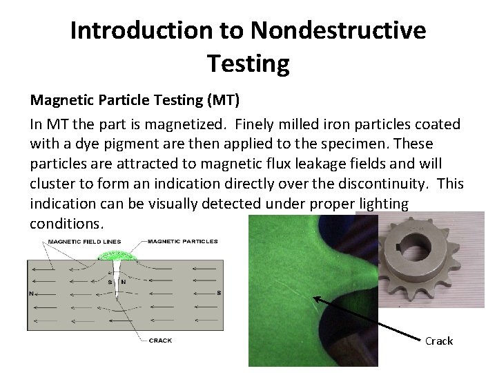 Introduction to Nondestructive Testing Magnetic Particle Testing (MT) In MT the part is magnetized.