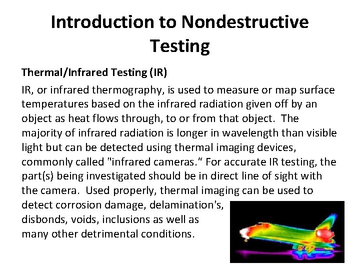 Introduction to Nondestructive Testing Thermal/Infrared Testing (IR) IR, or infrared thermography, is used to