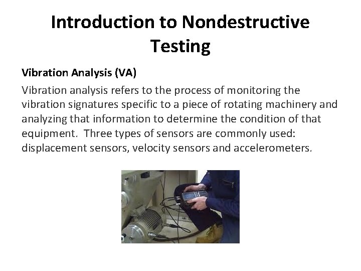 Introduction to Nondestructive Testing Vibration Analysis (VA) Vibration analysis refers to the process of