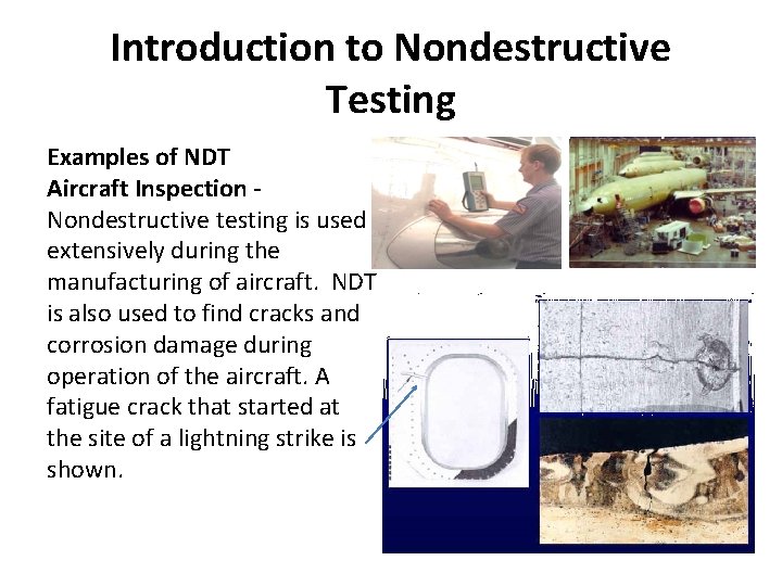 Introduction to Nondestructive Testing Examples of NDT Aircraft Inspection Nondestructive testing is used extensively