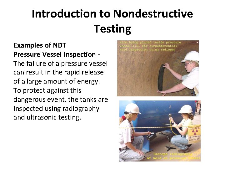 Introduction to Nondestructive Testing Examples of NDT Pressure Vessel Inspection - The failure of