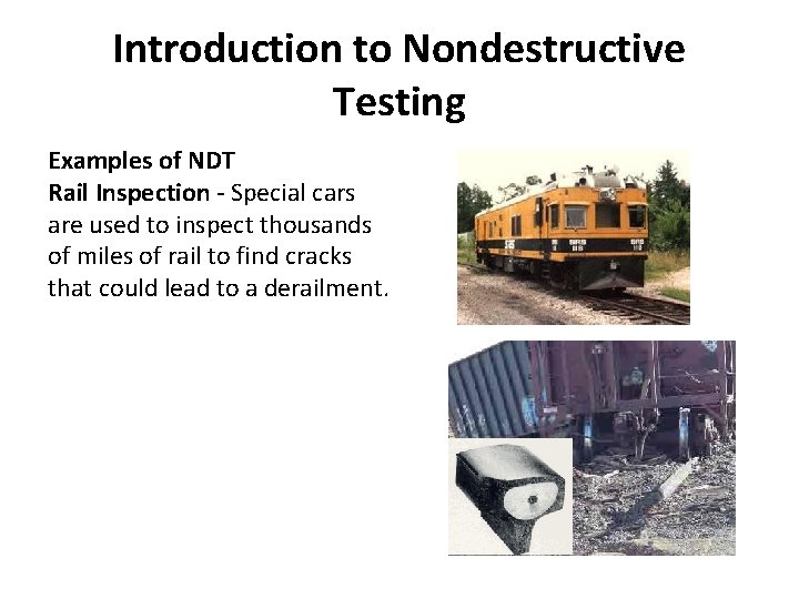 Introduction to Nondestructive Testing Examples of NDT Rail Inspection - Special cars are used
