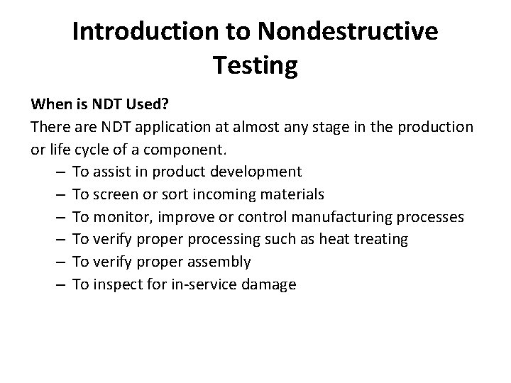 Introduction to Nondestructive Testing When is NDT Used? There are NDT application at almost