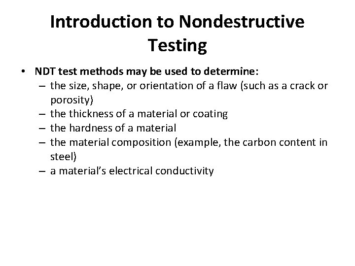 Introduction to Nondestructive Testing • NDT test methods may be used to determine: –