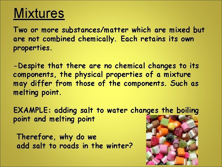 Mixtures Two or more substances/matter which are mixed but are not combined chemically. Each