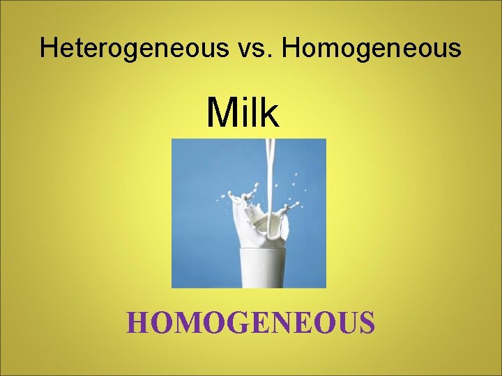 Heterogeneous vs. Homogeneous Milk HOMOGENEOUS 