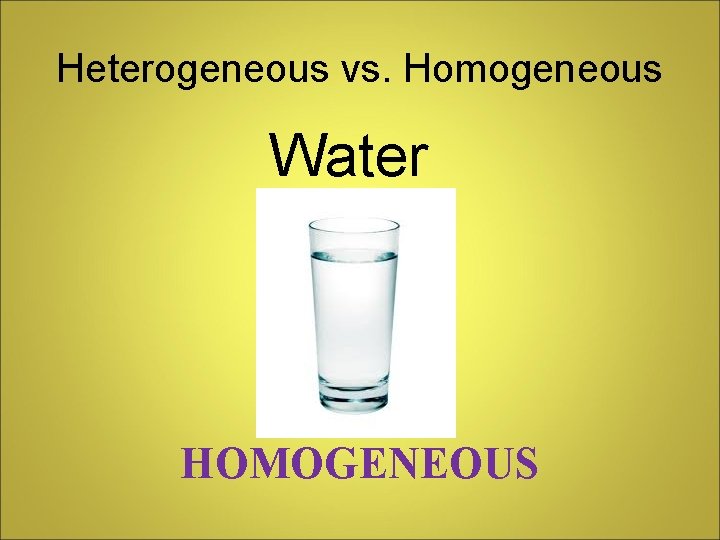 Heterogeneous vs. Homogeneous Water HOMOGENEOUS 