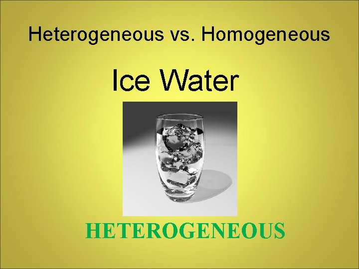 Heterogeneous vs. Homogeneous Ice Water HETEROGENEOUS 