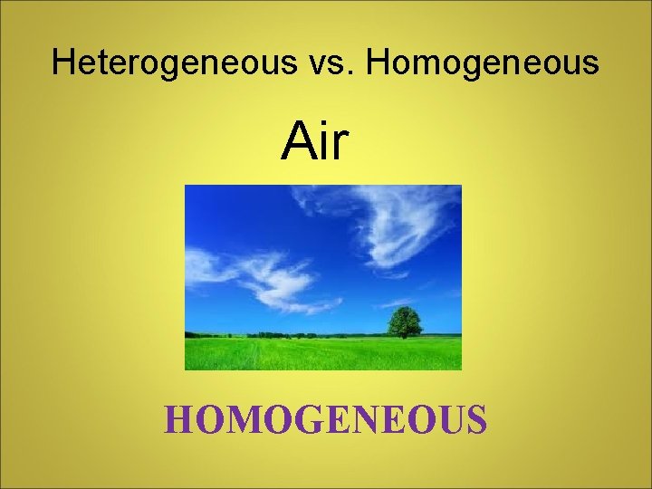 Heterogeneous vs. Homogeneous Air HOMOGENEOUS 