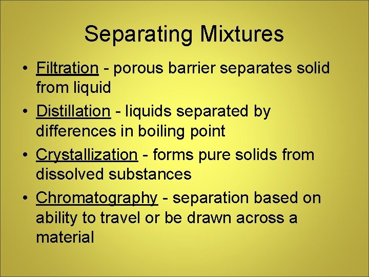 Separating Mixtures • Filtration - porous barrier separates solid from liquid • Distillation -