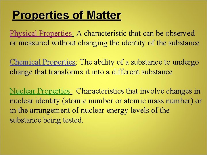 Properties of Matter Physical Properties: A characteristic that can be observed or measured without