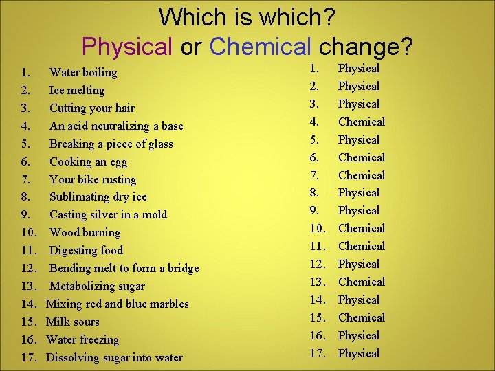 Which is which? Physical or Chemical change? 1. 2. 3. 4. 5. 6. 7.