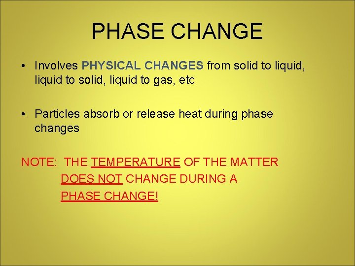PHASE CHANGE • Involves PHYSICAL CHANGES from solid to liquid, liquid to solid, liquid