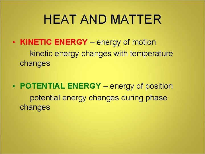 HEAT AND MATTER • KINETIC ENERGY – energy of motion kinetic energy changes with
