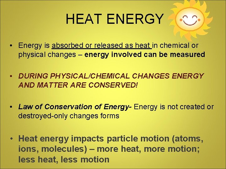 HEAT ENERGY • Energy is absorbed or released as heat in chemical or physical