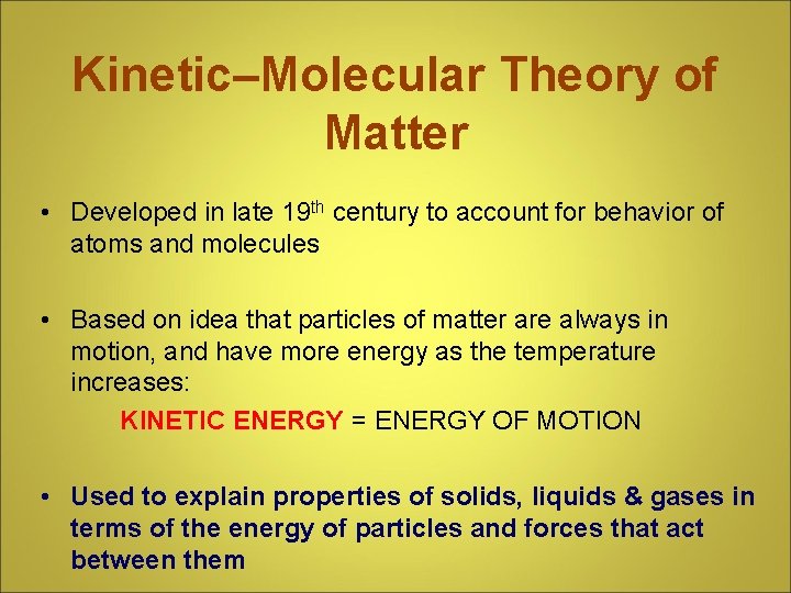 Kinetic–Molecular Theory of Matter • Developed in late 19 th century to account for