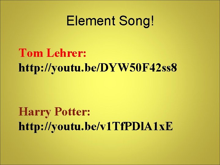 Element Song! Tom Lehrer: http: //youtu. be/DYW 50 F 42 ss 8 Harry Potter: