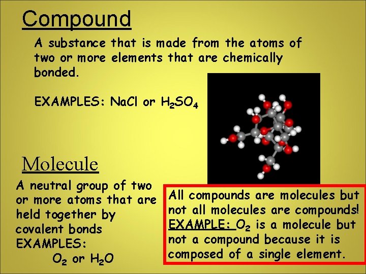 Compound A substance that is made from the atoms of two or more elements