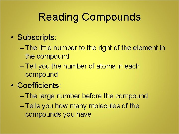 Reading Compounds • Subscripts: – The little number to the right of the element