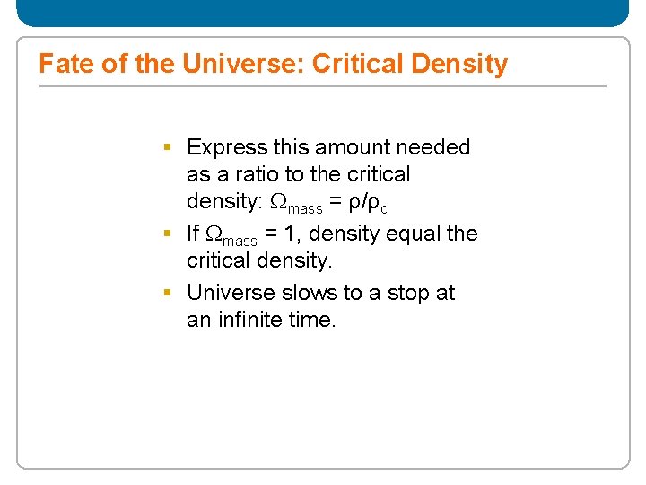 Fate of the Universe: Critical Density § Express this amount needed as a ratio