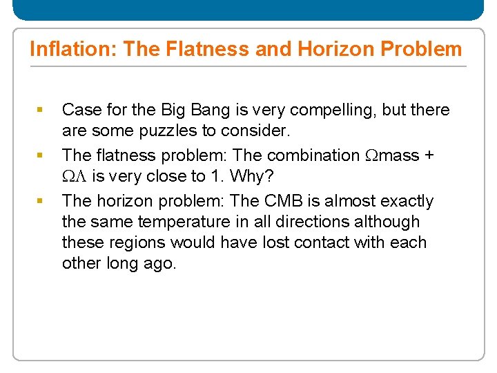Inflation: The Flatness and Horizon Problem § § § Case for the Big Bang