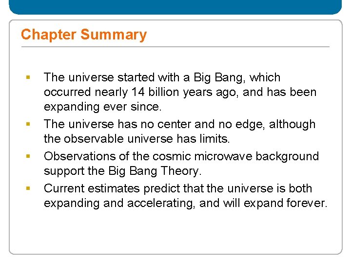 Chapter Summary § § The universe started with a Big Bang, which occurred nearly