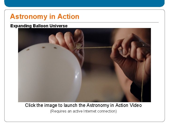Astronomy in Action Expanding Balloon Universe Click the image to launch the Astronomy in