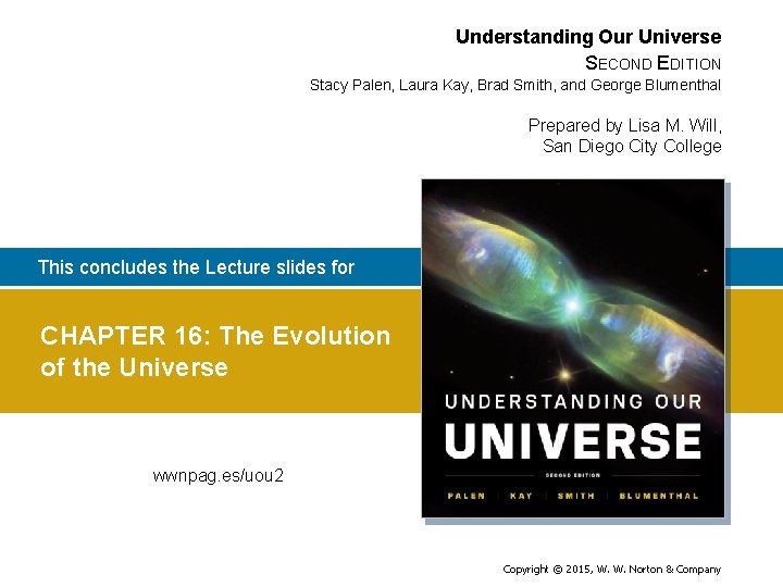 Understanding Our Universe SECOND EDITION Stacy Palen, Laura Kay, Brad Smith, and George Blumenthal