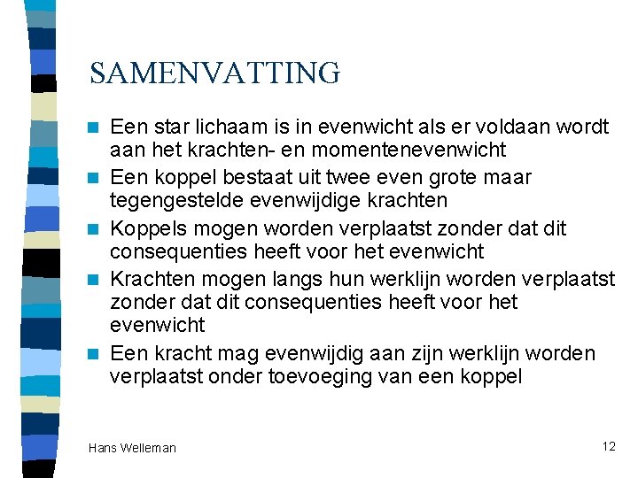 SAMENVATTING n n n Een star lichaam is in evenwicht als er voldaan wordt SAMENVATTING n n n Een star lichaam is in evenwicht als er voldaan wordt