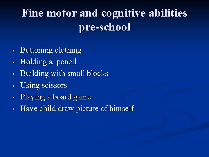 Fine motor and cognitive abilities pre-school • • • Buttoning clothing Holding a pencil