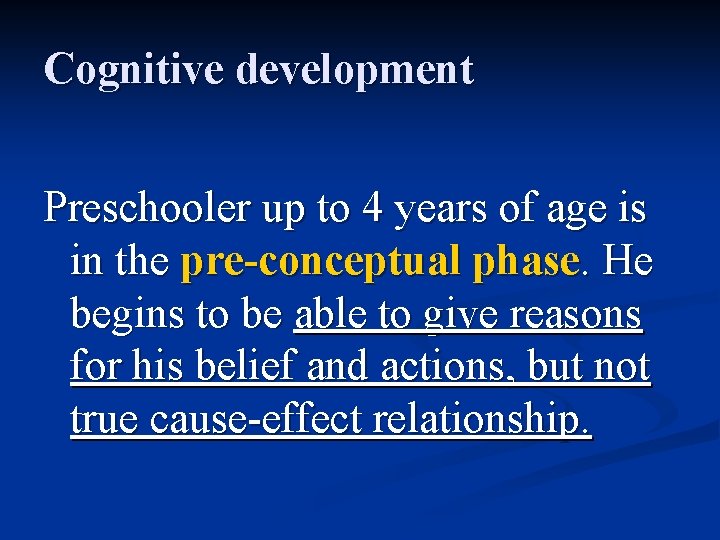 Cognitive development Preschooler up to 4 years of age is in the pre-conceptual phase.