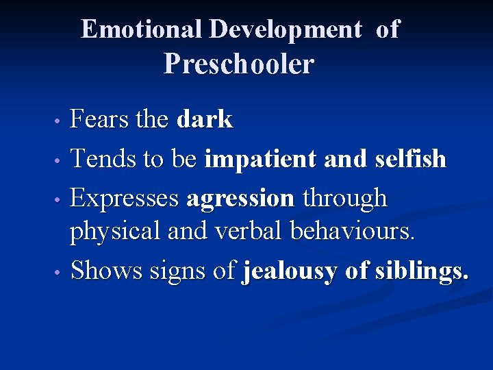 Emotional Development of Preschooler Fears the dark • Tends to be impatient and selfish
