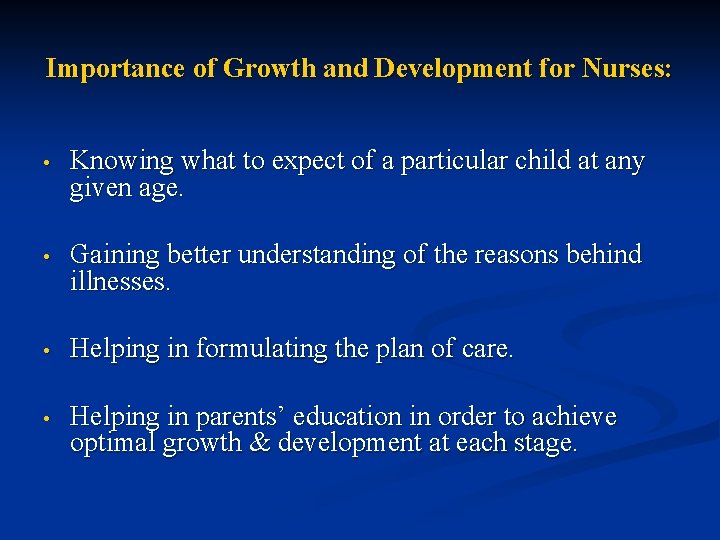 Importance of Growth and Development for Nurses: • Knowing what to expect of a