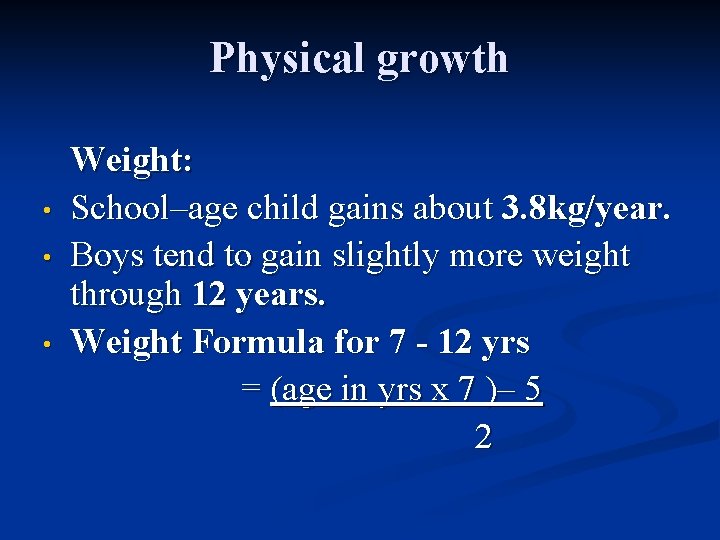 Physical growth • • • Weight: School–age child gains about 3. 8 kg/year. Boys