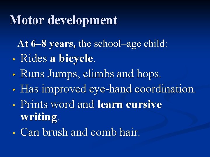 Motor development At 6– 8 years, the school–age child: • • • Rides a