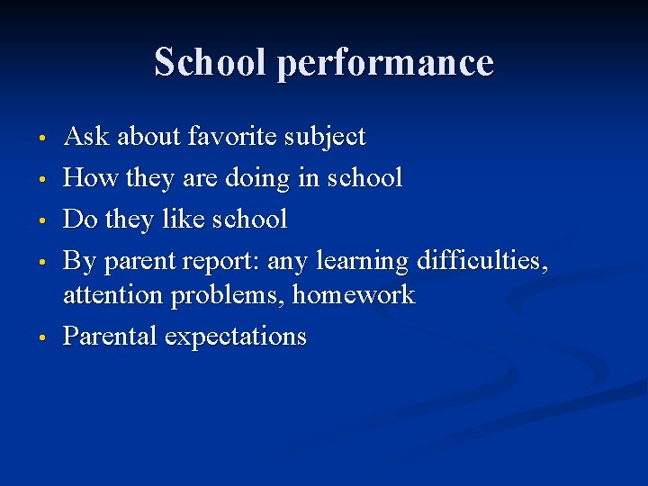 School performance • • • Ask about favorite subject How they are doing in