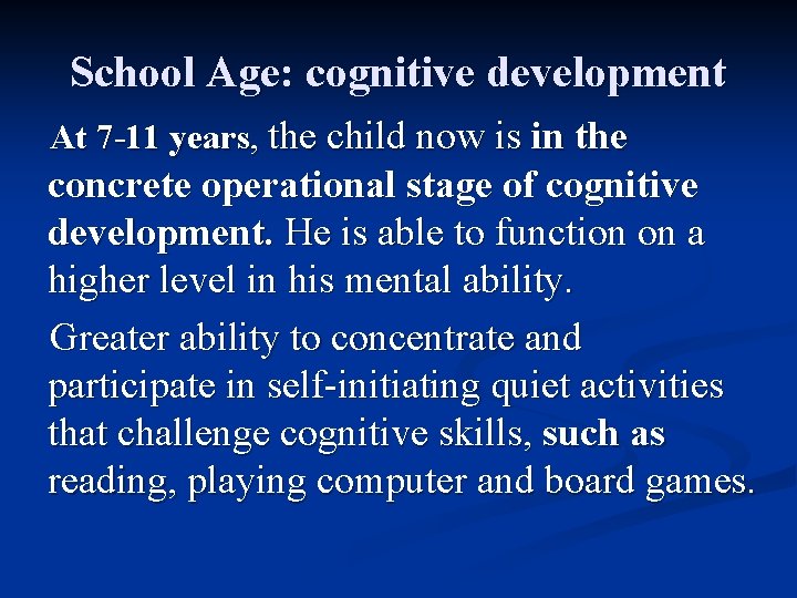 School Age: cognitive development At 7 -11 years, the child now is in the