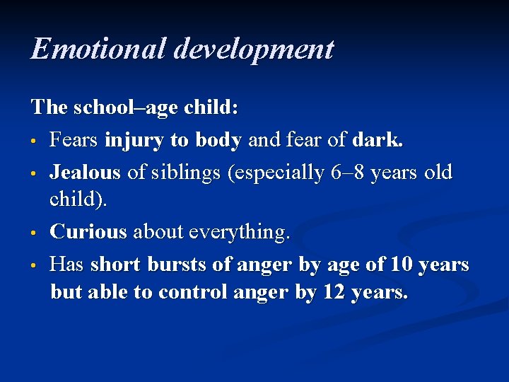 Emotional development The school–age child: • Fears injury to body and fear of dark.