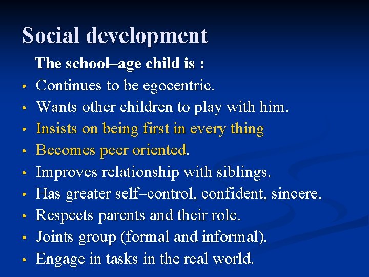 Social development • • • The school–age child is : Continues to be egocentric.